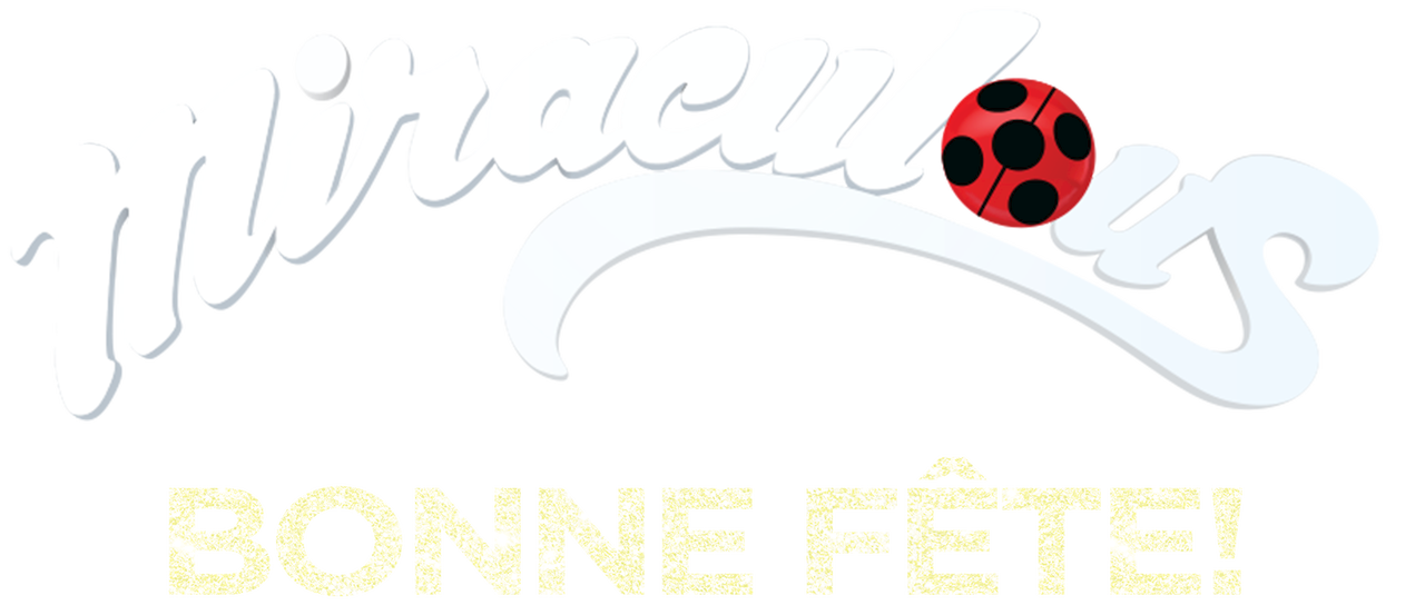 Miraculous Les Aventures De Ladybug Et Chat Noir Bonne Fete Netflix